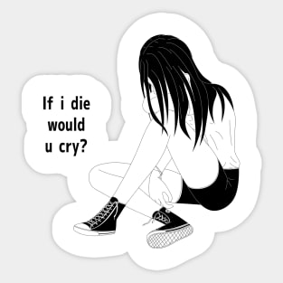 If i die would u cry? Sticker